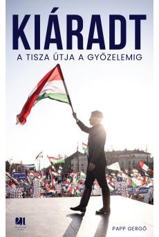 Kiáradt! A Tisza útja a győzelemig (e-könyv)