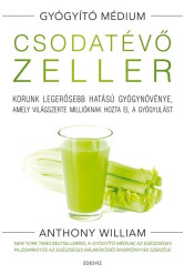 Csodatévő zeller - Korunk legerősebb hatású gyógynövénye, amely világszerte millióknak hozta el a gyógyulást