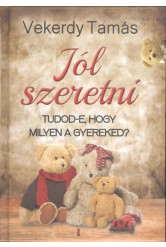 Jól szeretni - Tudod-e, hogy milyen a gyereked