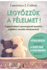 Legyőzzük a félelmet! - A gyermekkori szorongások kezelése a játékos nevelés módszerével