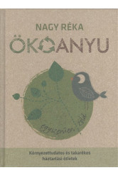 Ökoanyu - Egyszerűen zöld /Környezettudatos és takarékos háztartási ötletek