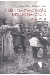 A régi Magyarország utolsó háborúja 1914-1918.