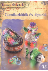 Gumikarkötők és -figurák /Színes ötletek 95.
