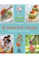 A paleolit csoda - receptek egy tudatos étrendhez /A gyógyító szakács