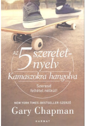 Az 5 szeretetnyelv: Kamaszokra hangolva /Szeresd feltétel nélkül!