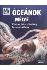 Óceánok mélye - Élet az örök sötétség birodalmában /Mi Micsoda