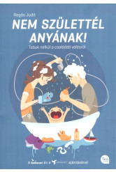 NEM SZÜLETTÉL ANYÁNAK! /TABUK NÉLKÜL A CSALÁDDÁ VÁLÁSRÓL