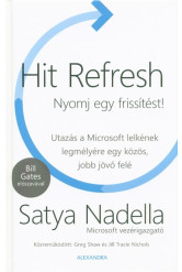 Hit Refresh - Nyomj egy frissítést! /Utazás a Microsoft lelkének legmélyére egy közös, jobb jövő felé