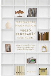 Végső rendrakás svéd módra - Hogyan szabadítsd meg magad és családodat a felgyűlt holmiktól