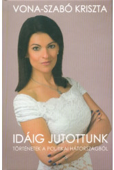 Idáig jutottunk - Történetek a politikai hátországból