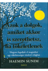 Azok a dolgok, amiket akkor is szerethetsz, ha tökéletlenek