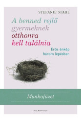 A benned rejlő gyermeknek otthonra kell találnia - Erős énkép három lépésben /Munkafüzet