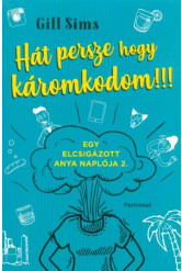 Hát persze hogy káromkodom!!! - Egy elcsigázott anya naplója 2.