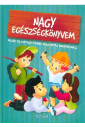 Nagy egészségkönyvem - Mesék az egészségtudatos magatartás kialakításához