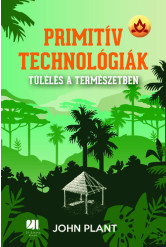 Primitív technológiák - Túlélés a természetben