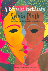 A képzelet kockázata - Sylvia Plath életműve, élettörténete és betegsége