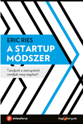A startup módszer - Tanuljunk a startupoktól, csináljuk meg nagyban!