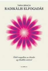 Radikális elfogadás - Öleld magadhoz az életedet egy Buddha szívével