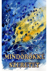 Mindörökké szeretet - Bölcsességek kincsestára