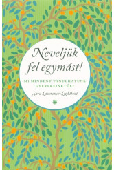 Neveljük fel egymást - Mi mindent tanulhatunk gyerekeinktől?