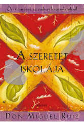 A szeretet iskolája - Ősi tanítások az emberi kapcsolatokról