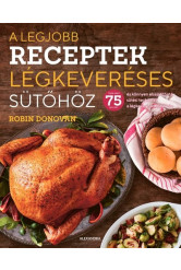 A legjobb receptek légkeveréses sütőhöz