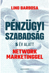 Pénzügyi szabadság 5 év alatt network marketinggel