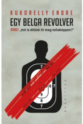 Egy belga revolver - avagy „mit is éltünk itt meg voltaképpen?”