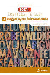 2021. évi érettségi tételek magyar nyelv és irodalomból (40 emelt szintű tétel)