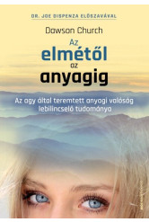 Az elmétől az anyagig - Az agy által teremtett anyagi valóság lebilincselő tudománya