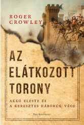 Az Elátkozott torony - Akkó eleste és a keresztes háborúk vége - (új kiadás)