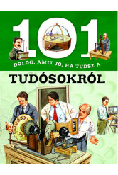 101 dolog, amit jó, ha tudsz a tudósokról