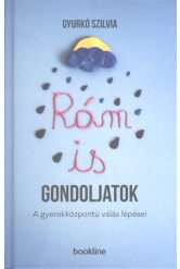 Rám is gondoljatok /A gyerekközpontú válás lépései