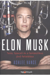 Elon Musk /Tesla, Spacex és a fantasztikus jövő feltalálása