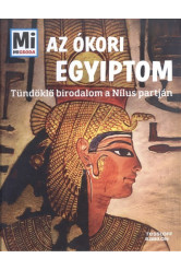 Az ókori Egyiptom - Tündöklő birodalom a Nílus partján /Mi Micsoda