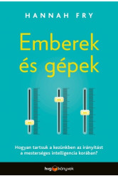 Emberek és gépek - Hogyan tartsuk a kezünkben az - irányítást a mesterséges intelligencia korában?
