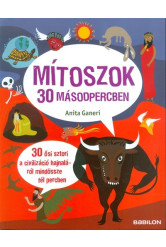 Mítoszok 30 másodpercben /30 ősi sztori a civilizáció hajnaláról mindössze fél percben