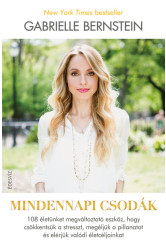 Mindennapi csodák - 108 életünket megváltoztató eszköz, hogy csökkentsük a stresszt, megéljük a pillanatot és elérjük va