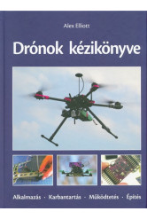 Drónok kézikönyve /Alkalmazás, karbantartás, működtetés, építés