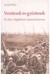 VESZTESEK ÉS GYŐZTESEK /AZ ELSŐ VILÁGHÁBORÚ ÚJRAÉRTELMEZÉSE