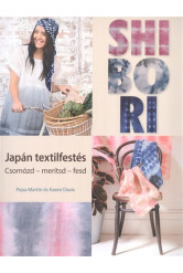 Shibori - Japán textilfestés /Csomózd, merítsd, fesd