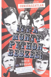 Itt a Monty Python beszél! /Teljesen hivatalos, cenzúrázatlan történet - a saját szavaikkal!