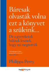 Bárcsak olvasták volna ezt a könyvet a szüleink - de a gyerekeink hálásak lesznek, hogy mi megtettük (e-könyv)