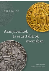 Aranyforintok és ezüsttallérok nyomában - Válogatott írások a pénz- és gazdaságtörténet köréből
