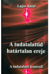 A tudatalattid határtalan ereje - A tudattalatti kontroll