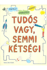 Tudós vagy, semmi kétség! /Figyelj! kísérletezz! alkoss!