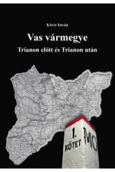 Vas vármegye - Trianon előtt és Trianon után I-II. kötet