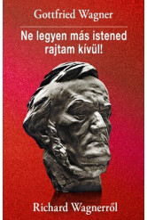 Ne legyen más istened rajtam kívül! - Richard Wagnerről