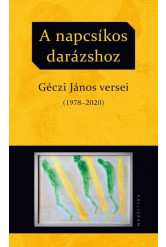 A napcsíkos darázshoz - Géczi János versei (1978-2020)