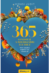 365 gondolat a boldog(abb) élethez - Mert minden napban van valami jó